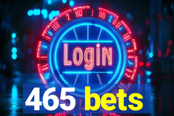 465 bets